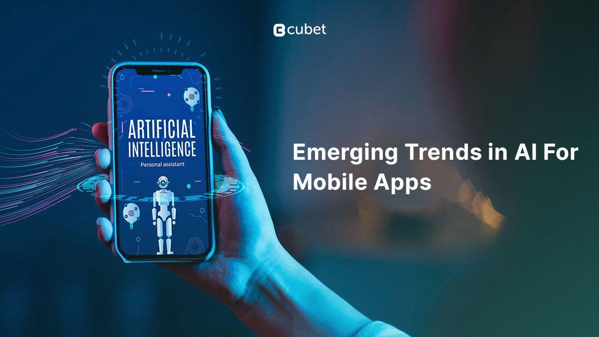 Emerging Trends in AI For Mobile Apps