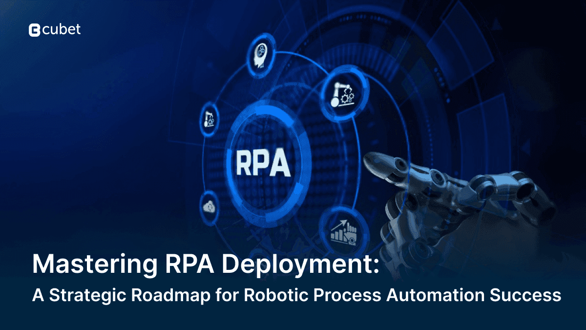 Mastering RPA Deployment: A Strategic Roadmap for Robotic Process Automation Success