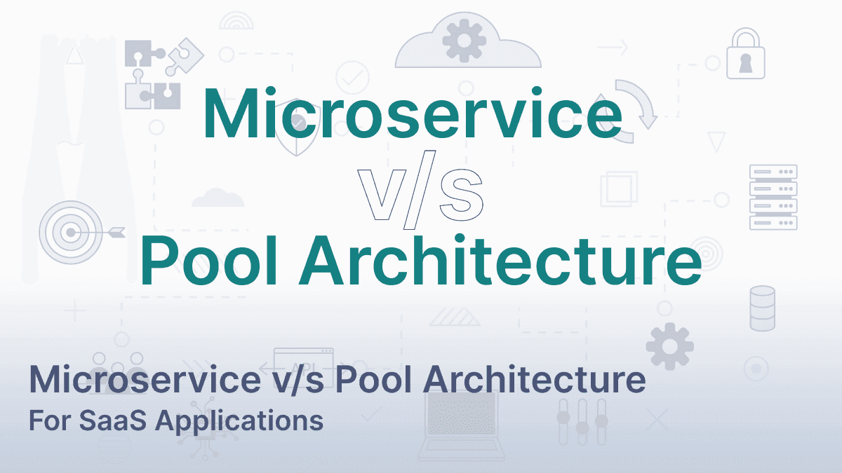 Microservice v/s Pool Architecture for SaaS Applications