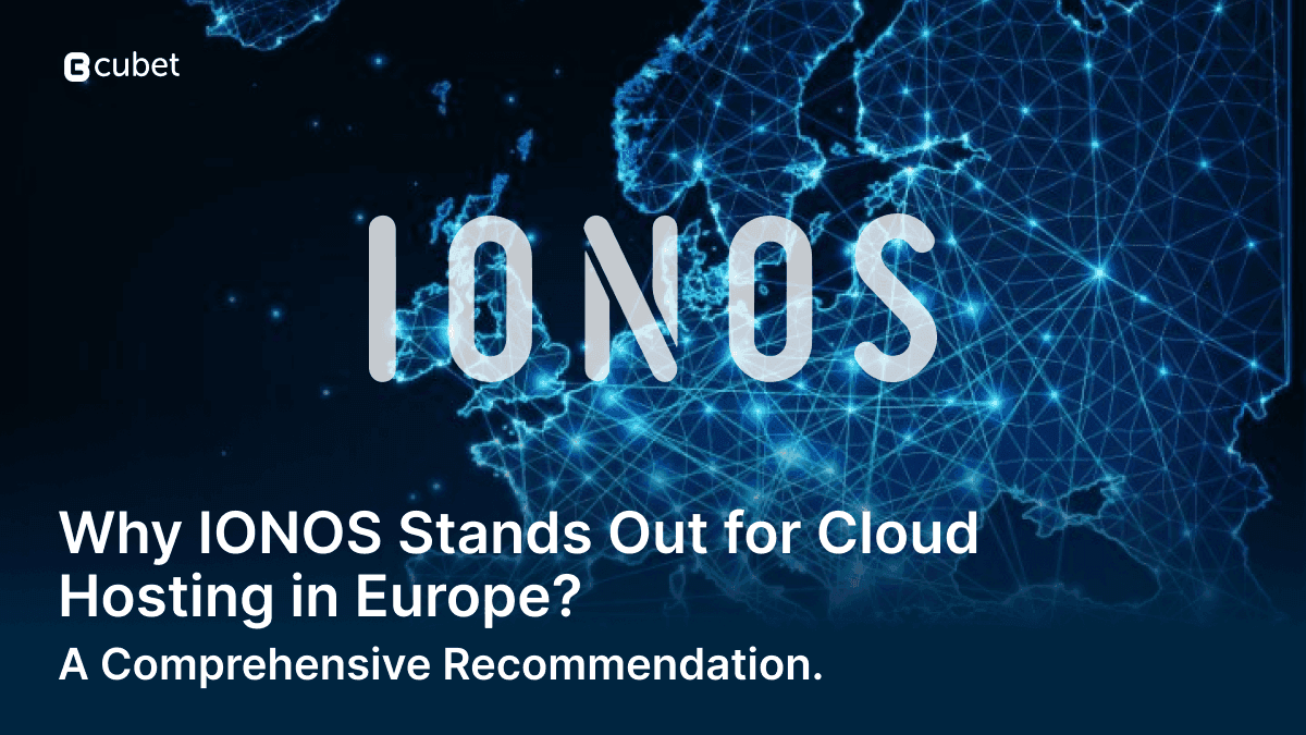 Why IONOS Stands Out for Cloud Hosting in Europe: A Comprehensive Recommendation