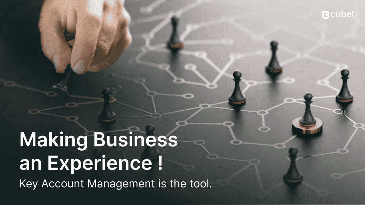 Key Account Management: A Tool for Making Business an Experience