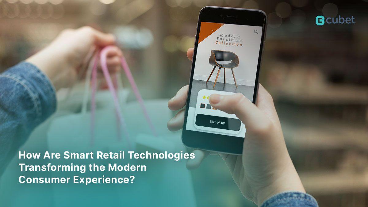 How are Smart Retail Technologies Transforming the Modern Consumer Experience?