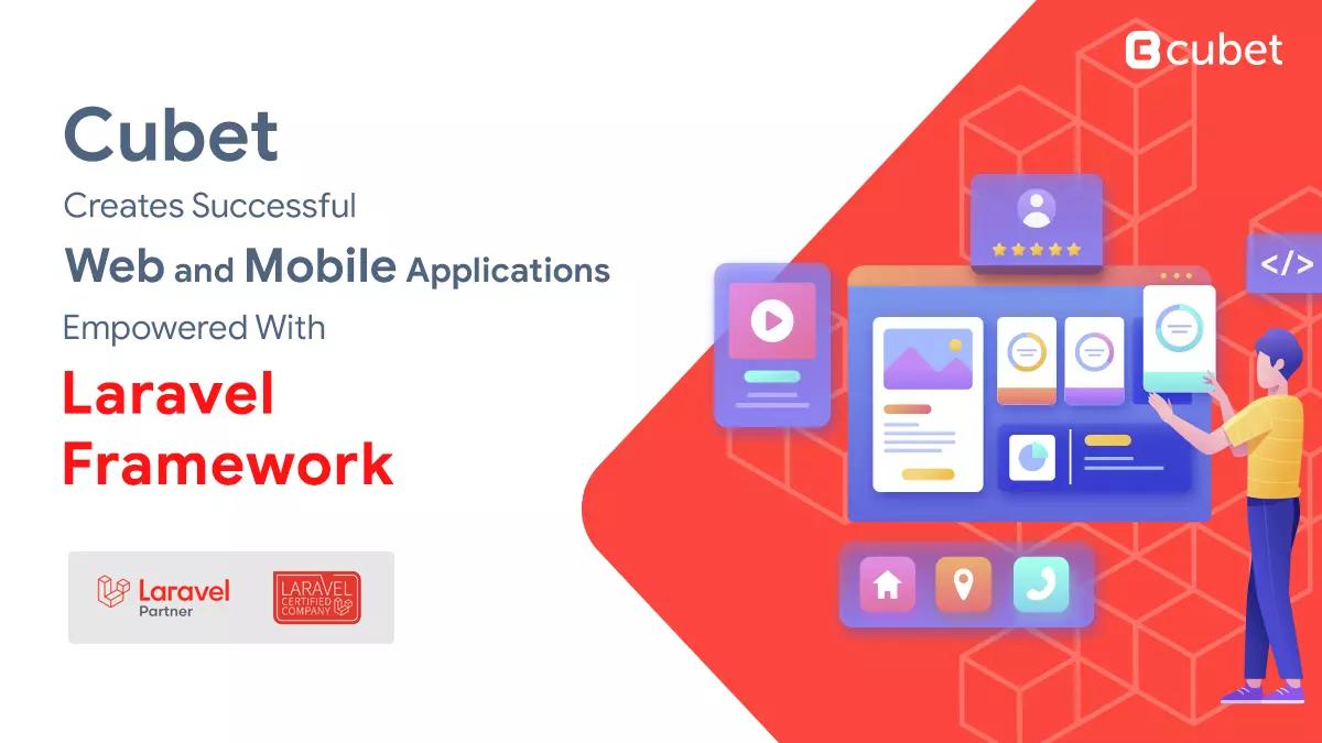 Cubet Creates Successful Web and Mobile Applications Empowered With Laravel Framework - Know our winning strategy