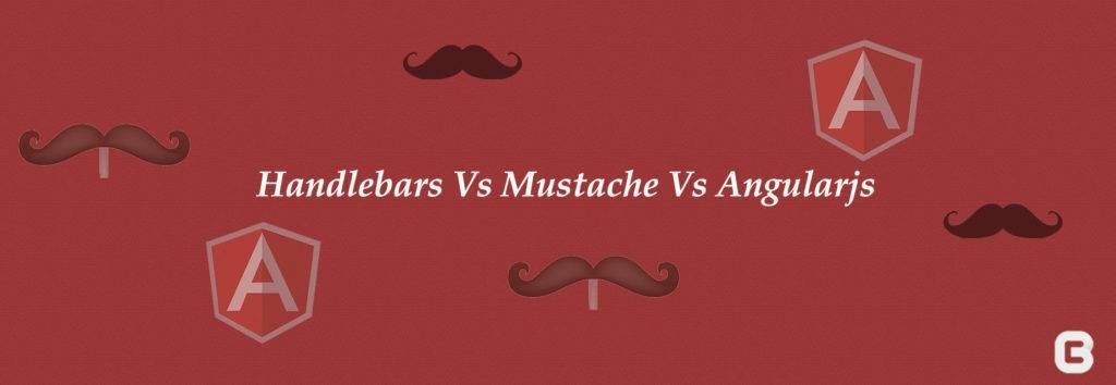 A vital comparison: Handlebars Vs Mustache Vs Angularjs
