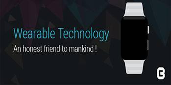 Wearable Technology: An Honest Friend to Mankind!