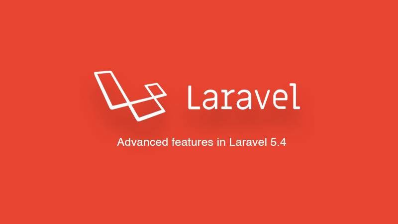 Advanced features in Laravel 5.4