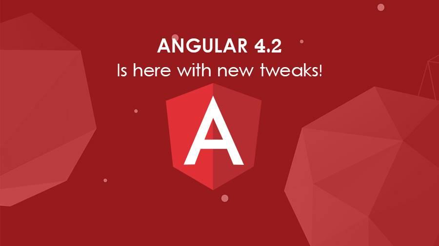 Angular 4.2 is here with new tweaks!