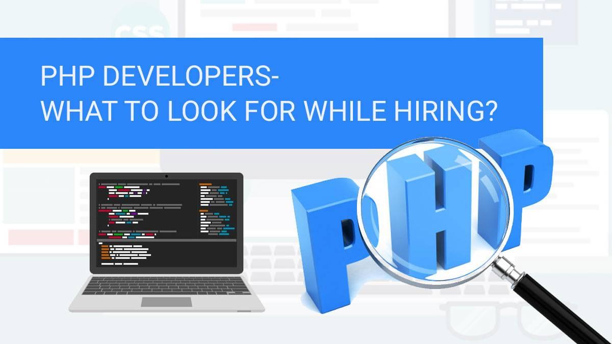 PHP developers- What to look for while hiring?