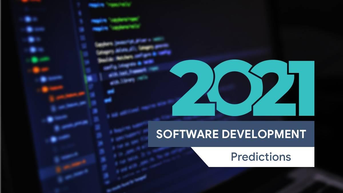Our predictions for 2021 software development, you don’t want to miss these