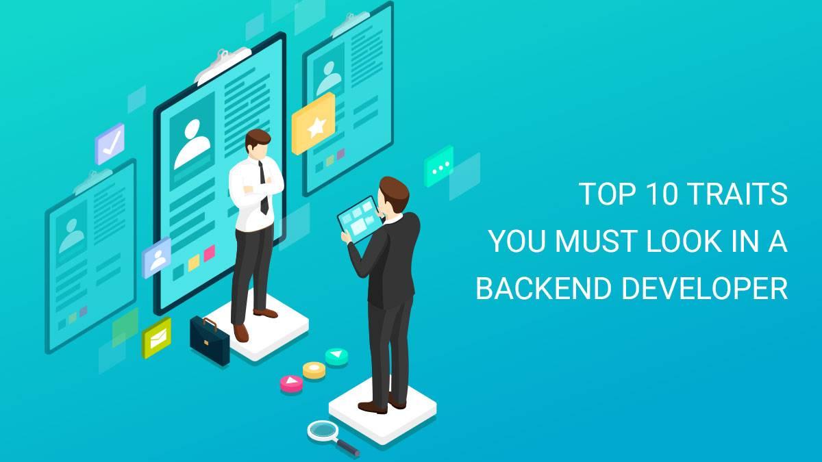 Top 10 traits you must look in a backend developer