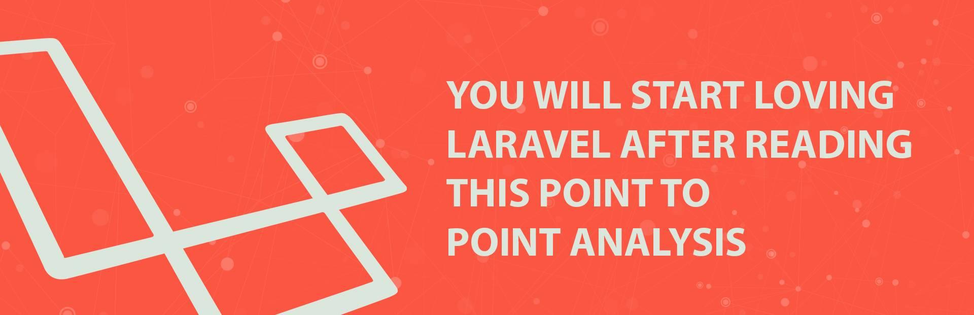 You will start loving Laravel after reading this point to point analysis
