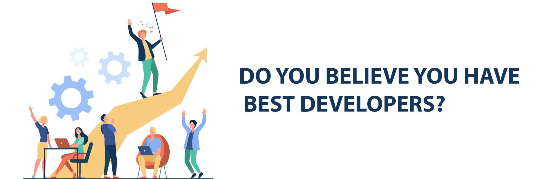 If you believe your developers are the best, you are making a mistake. Learn why?