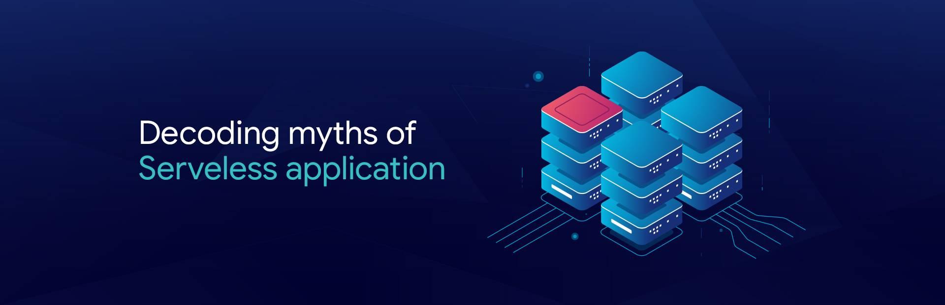 Decoding Myths of Serverless application