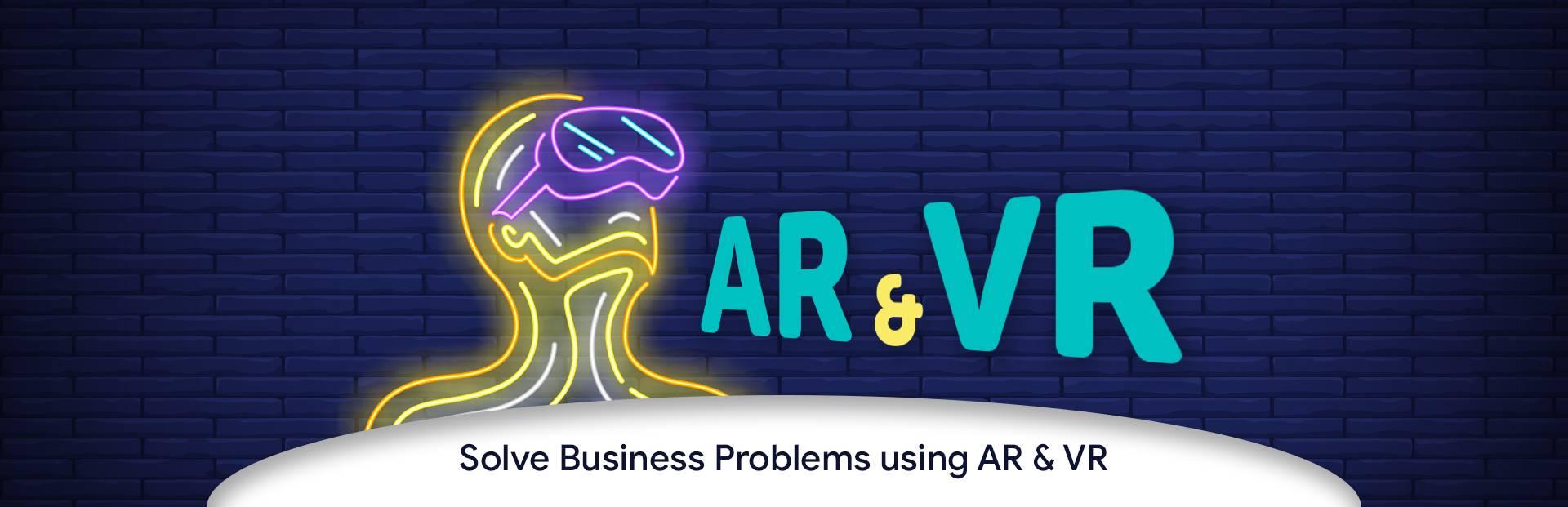 How can you solve business problems using AR &#038; VR?