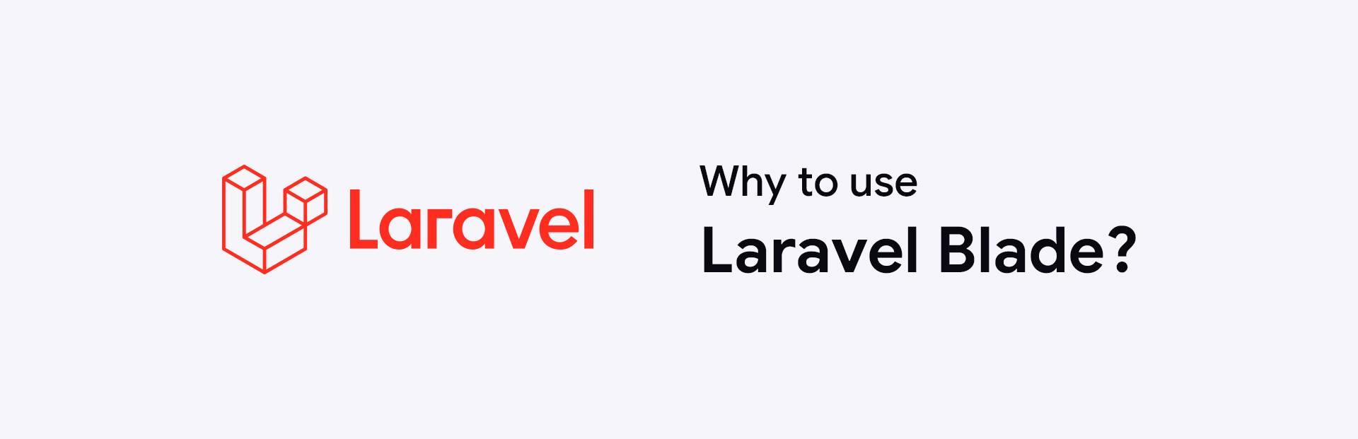Why use Laravel blade?