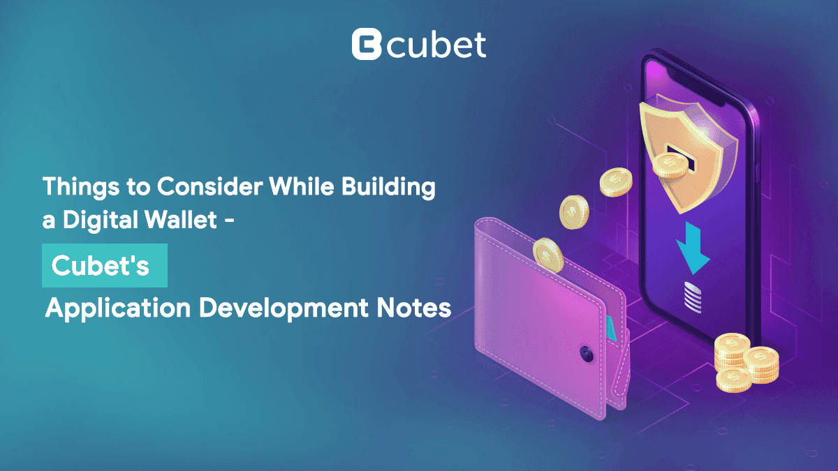 Things to Consider While Building a Digital Wallet &#8211; Cubet&#8217;s Application Development Notes