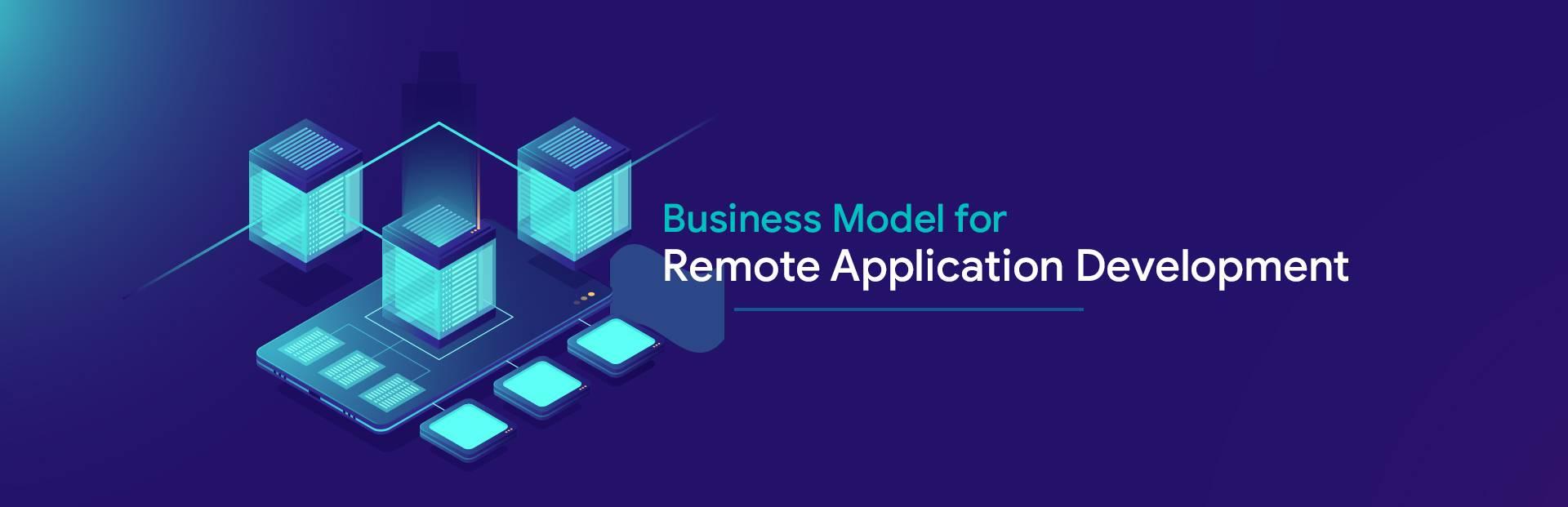 Which business model is better for remote application development?