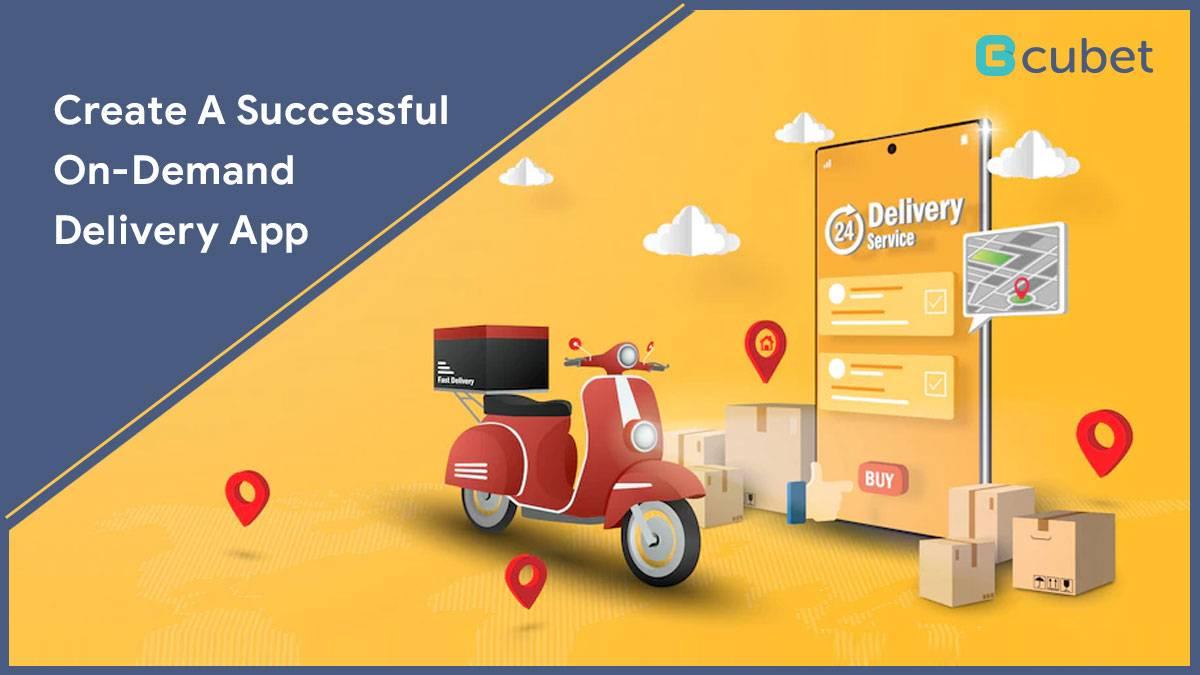 How To Create A Successful On-Demand Delivery Mobile App?