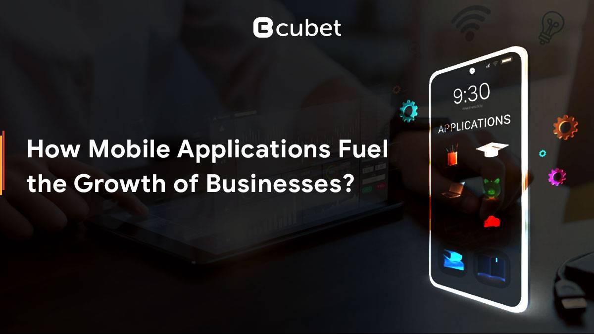 How Mobile Applications Fuel the Growth of Businesses?