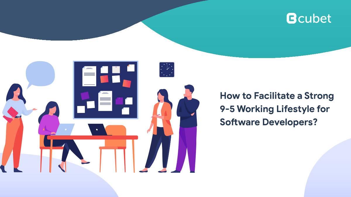 How to Facilitate a Healthy 9 to 5 Working Culture for Developers?