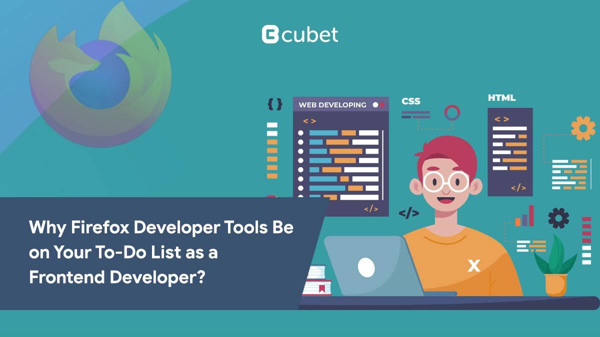 Why Firefox Developer Tools Should Be on Your To-Do List as a Front-End Developer?