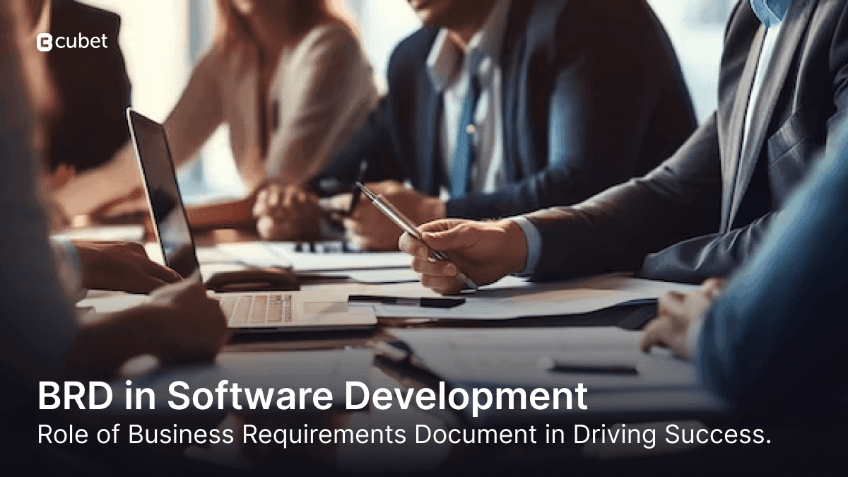 Role of BRD in the Software Development Process | Blog | Cubet