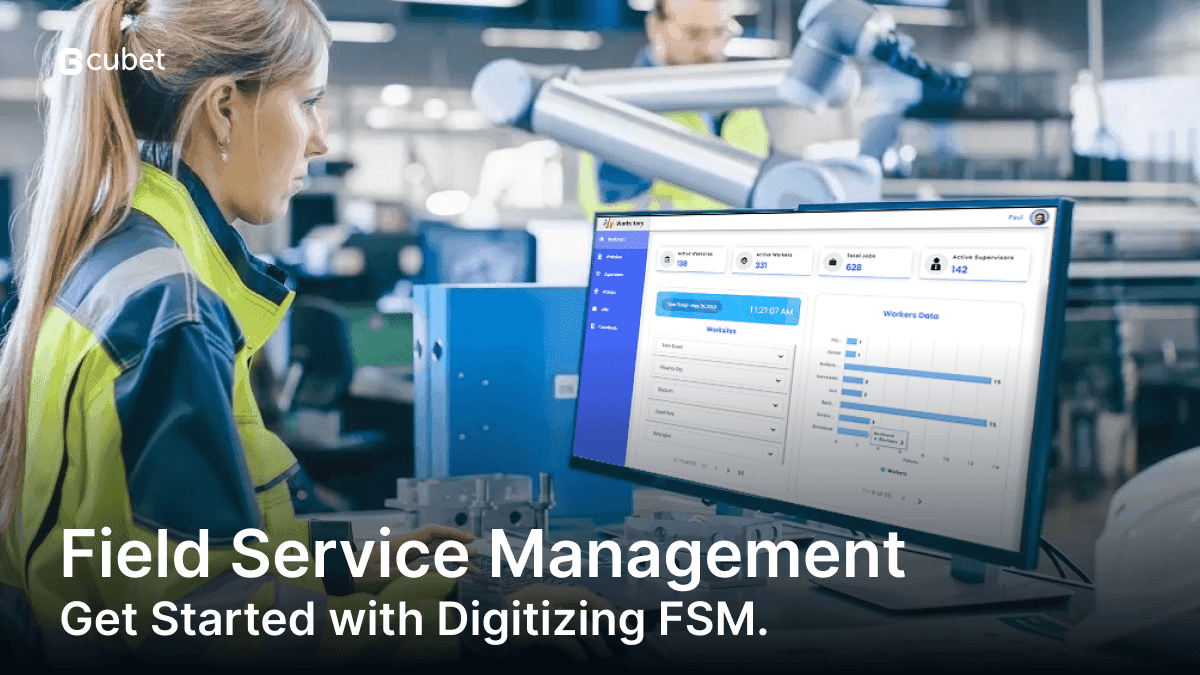 Field Service Management (FSM) & It's Digitization | Blog | Cubet