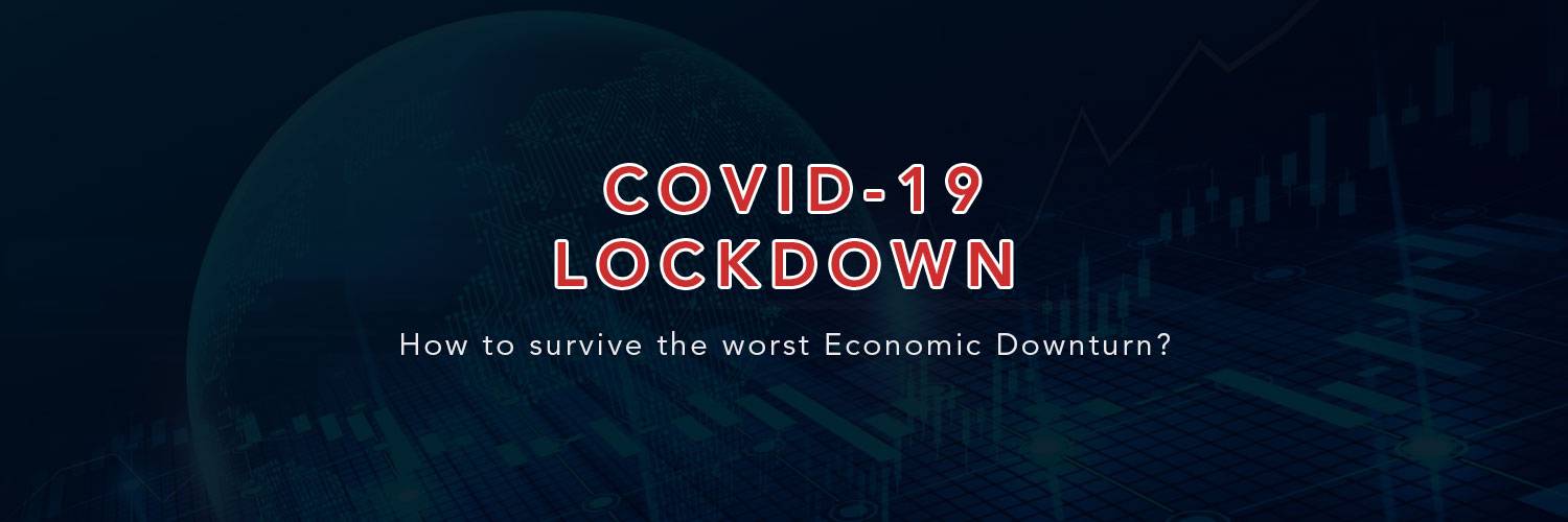COVID-19 Lockdown – How to survive the worst Economic Downturn?