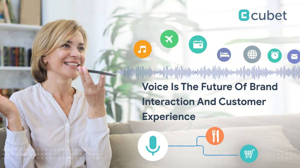 Voice Is The Future Of Brand Interaction And Customer Experience