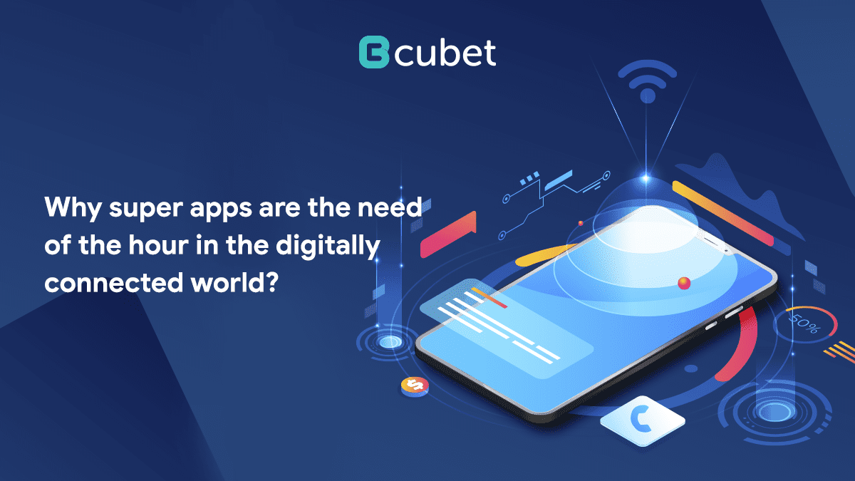Why Are Super Apps the Need of the Hour in the Digitally Connected World?