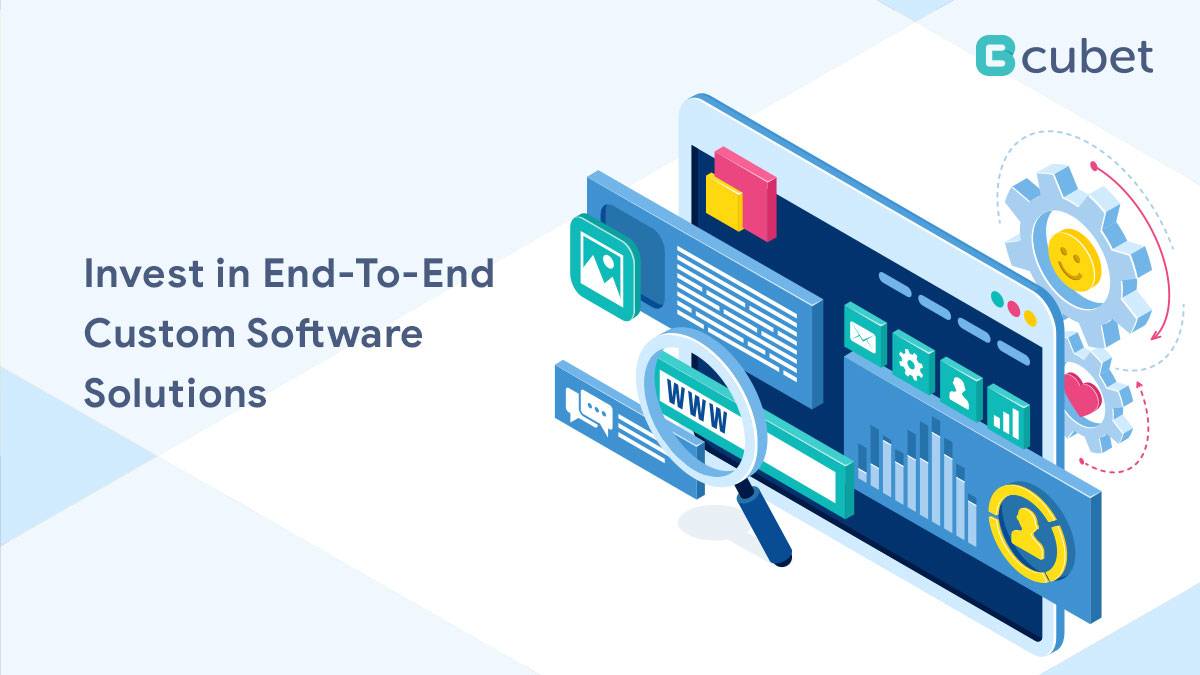 Relevance of Investing in End-To-End Custom Software Solutions